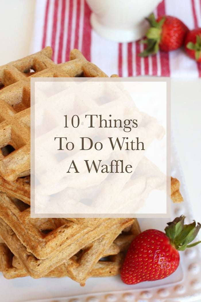 10 delicious ideas to use up all of those leftover waffles!