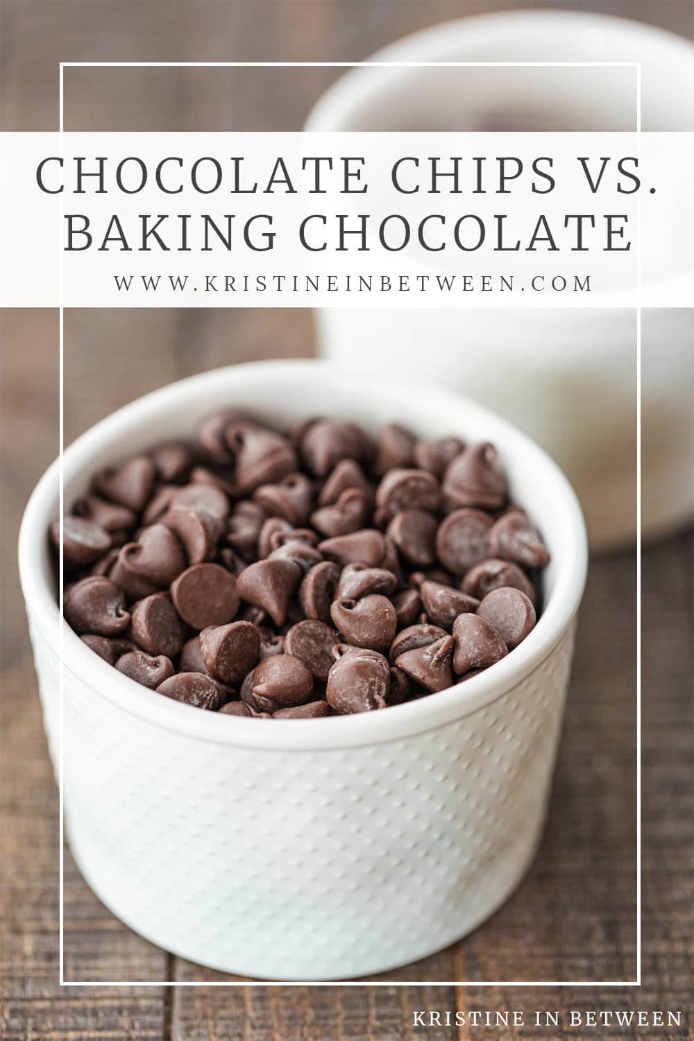 Chocolate Chips Versus Baking Chocolate | Kristine in Between